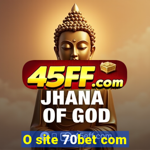 O site 70bet com